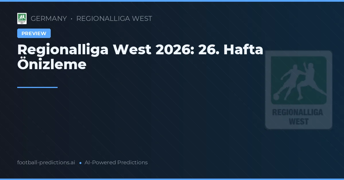 Regionalliga West 2026: 26. Hafta Önizleme