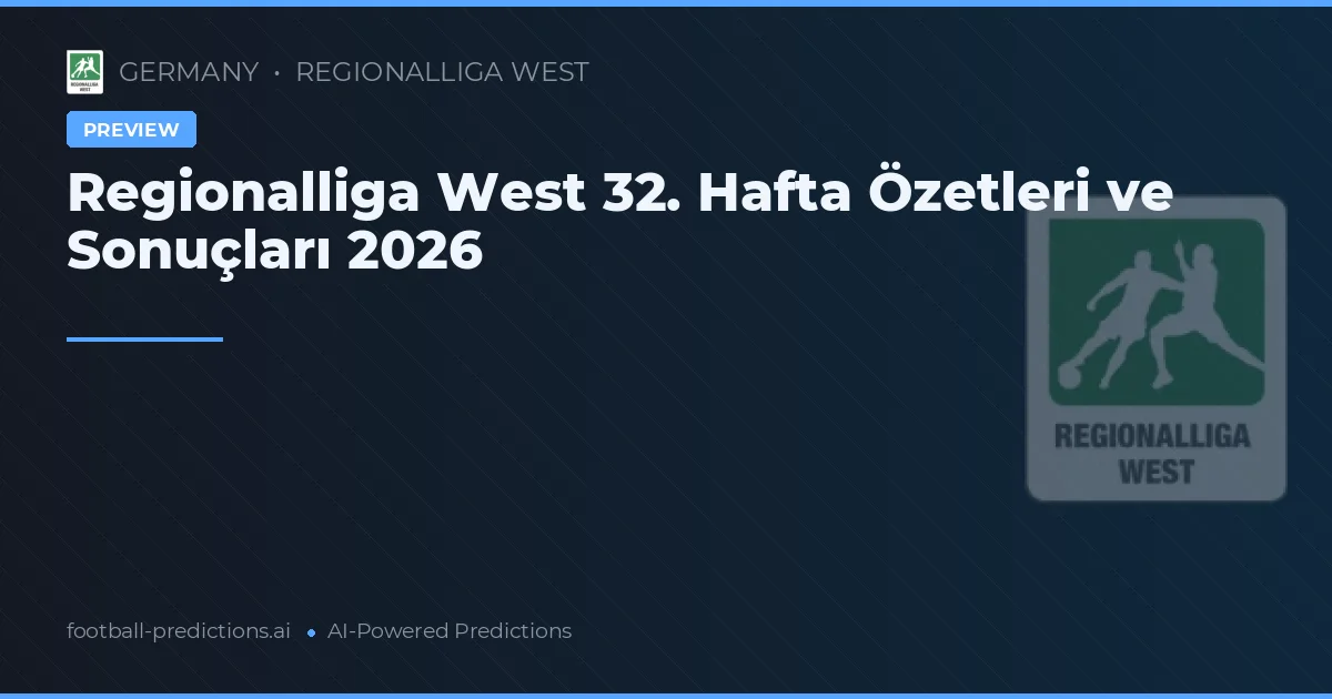 Regionalliga West 32. Hafta Özetleri ve Sonuçları 2026