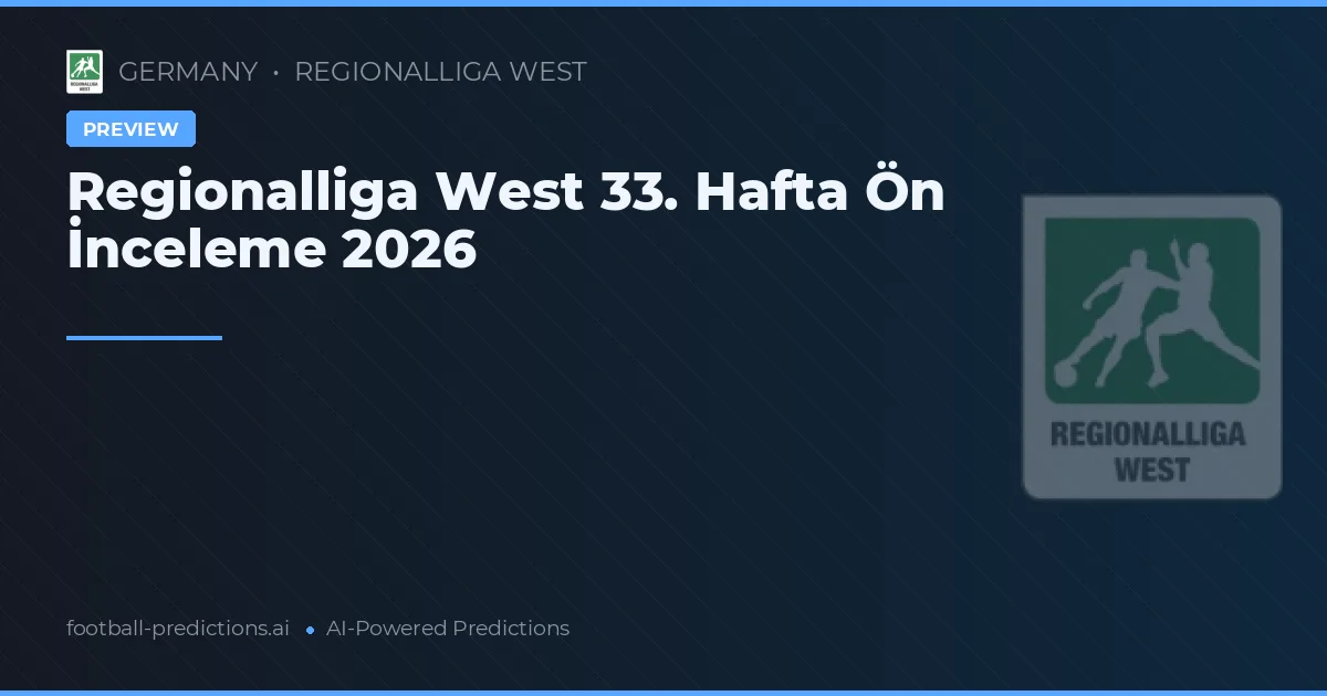Regionalliga West 33. Hafta Ön İnceleme 2026