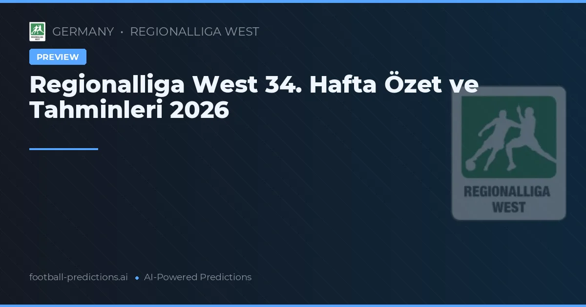 Regionalliga West 34. Hafta Özet ve Tahminleri 2026