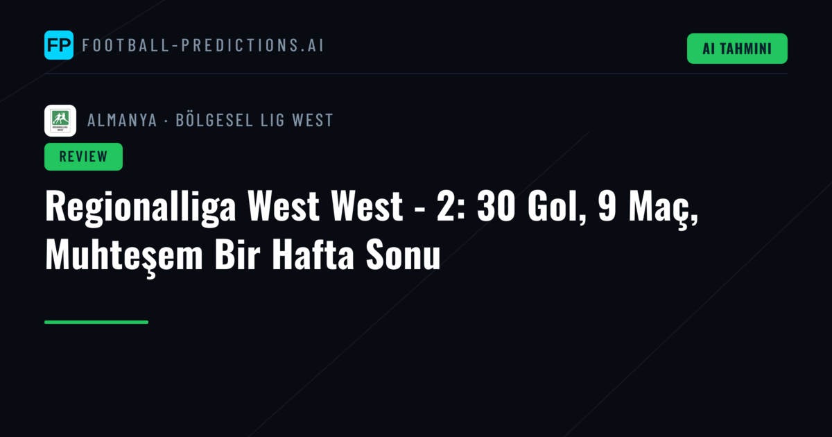 Regionalliga West West - 2: 30 Gol, 9 Maç, Muhteşem Bir Hafta Sonu