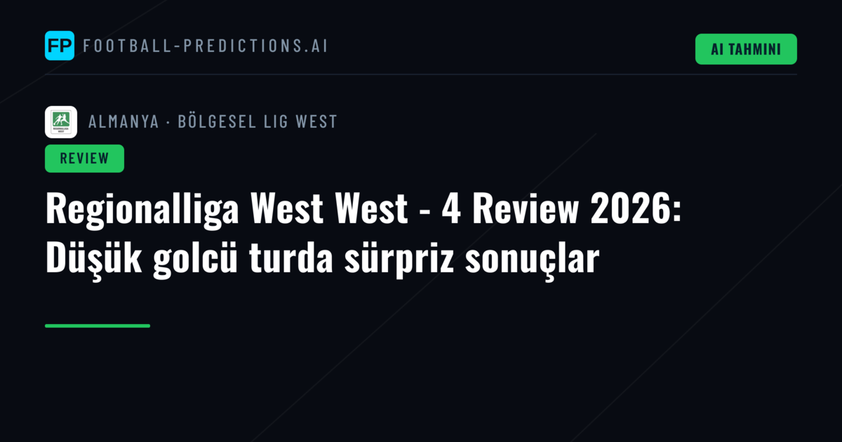 Regionalliga West West - 4 Review 2026: Düşük golcü turda sürpriz sonuçlar