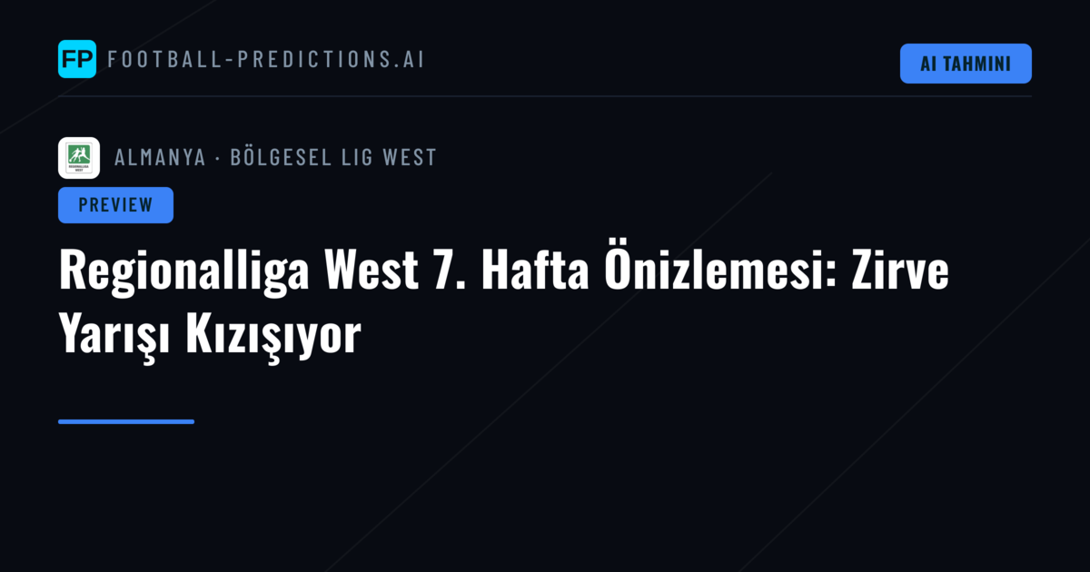 Regionalliga West 7. Hafta Önizlemesi: Zirve Yarışı Kızışıyor