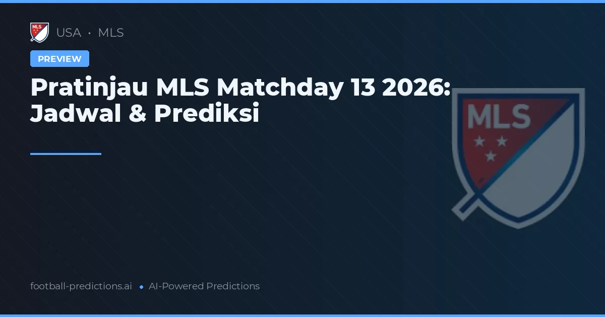 Pratinjau MLS Matchday 13 2026: Jadwal & Prediksi