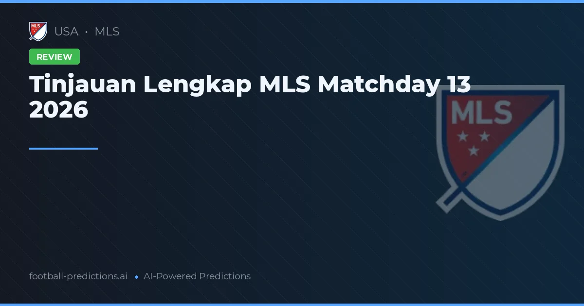 Tinjauan Lengkap MLS Matchday 13 2026
