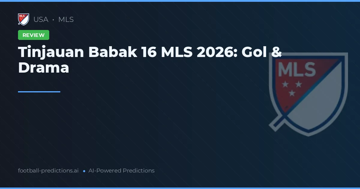 Tinjauan Babak 16 MLS 2026: Gol & Drama