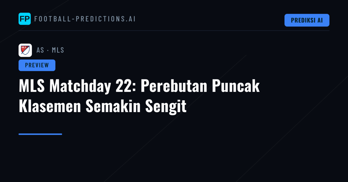 MLS Matchday 22: Perebutan Puncak Klasemen Semakin Sengit