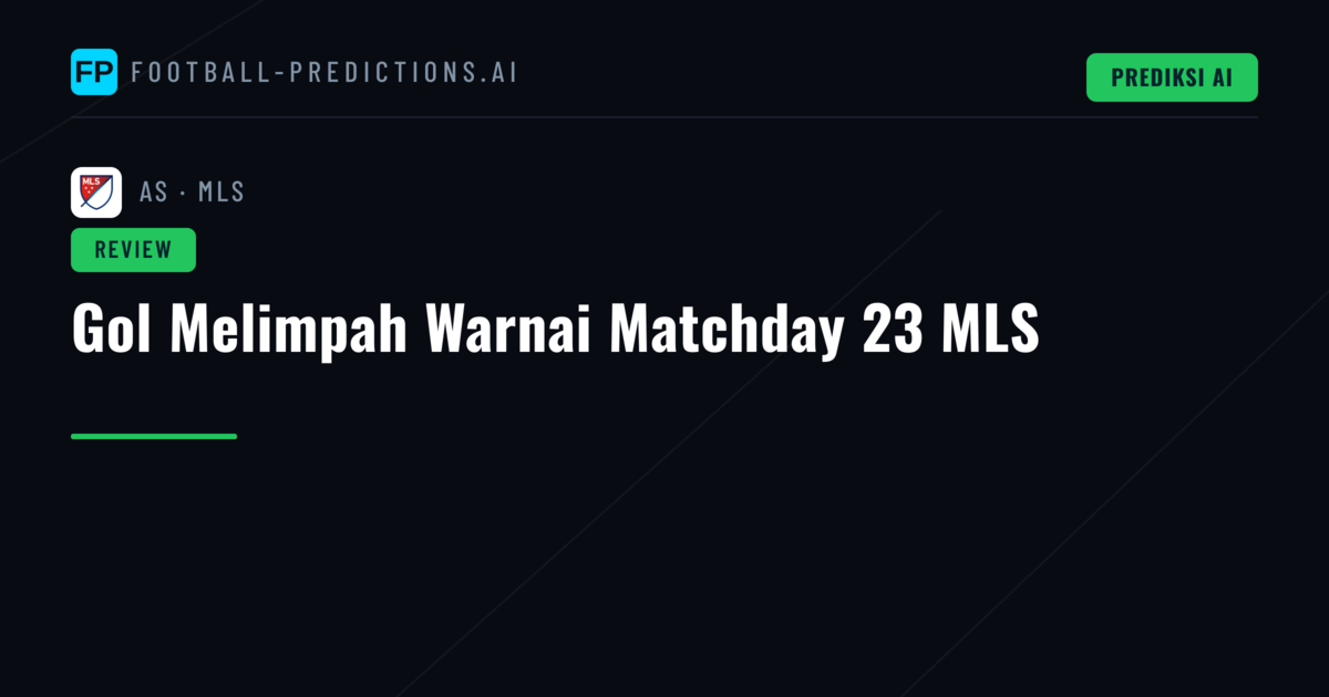 Gol Melimpah Warnai Matchday 23 MLS