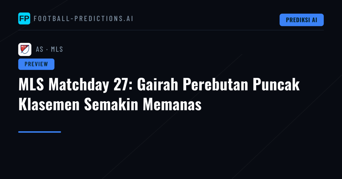 MLS Matchday 27: Gairah Perebutan Puncak Klasemen Semakin Memanas