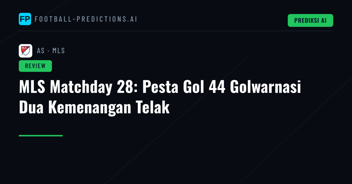 MLS Matchday 28: Pesta Gol 44 Golwarnasi Dua Kemenangan Telak