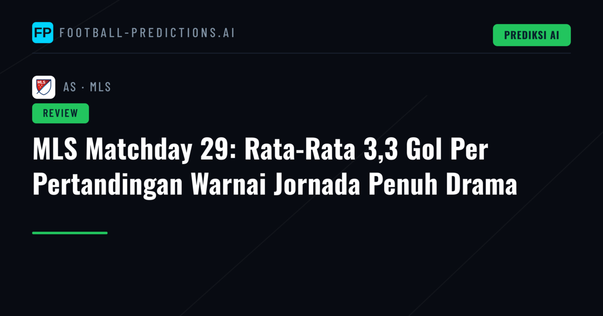 MLS Matchday 29: Rata-Rata 3,3 Gol Per Pertandingan Warnai Jornada Penuh Drama