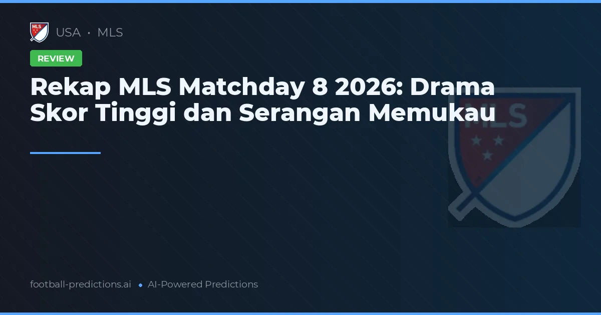 Rekap MLS Matchday 8 2026: Drama Skor Tinggi dan Serangan Memukau