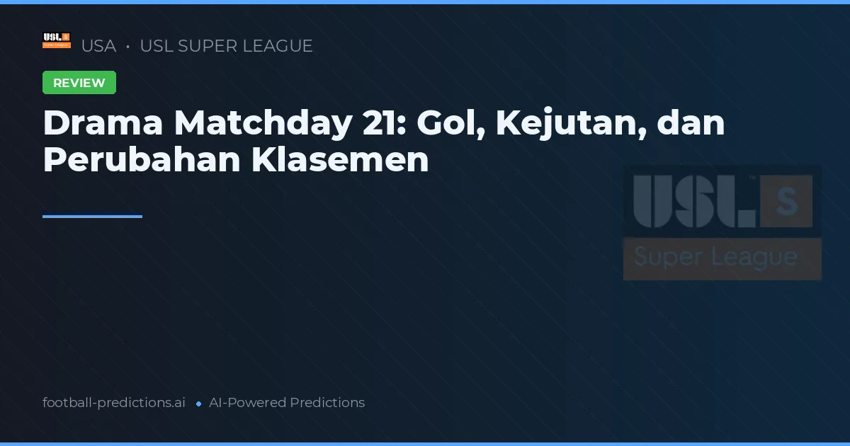Drama Matchday 21: Gol, Kejutan, dan Perubahan Klasemen