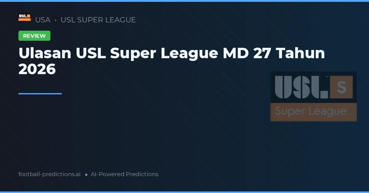 Ulasan USL Super League MD 27 Tahun 2026