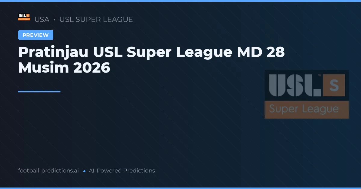 Pratinjau USL Super League MD 28 Musim 2026