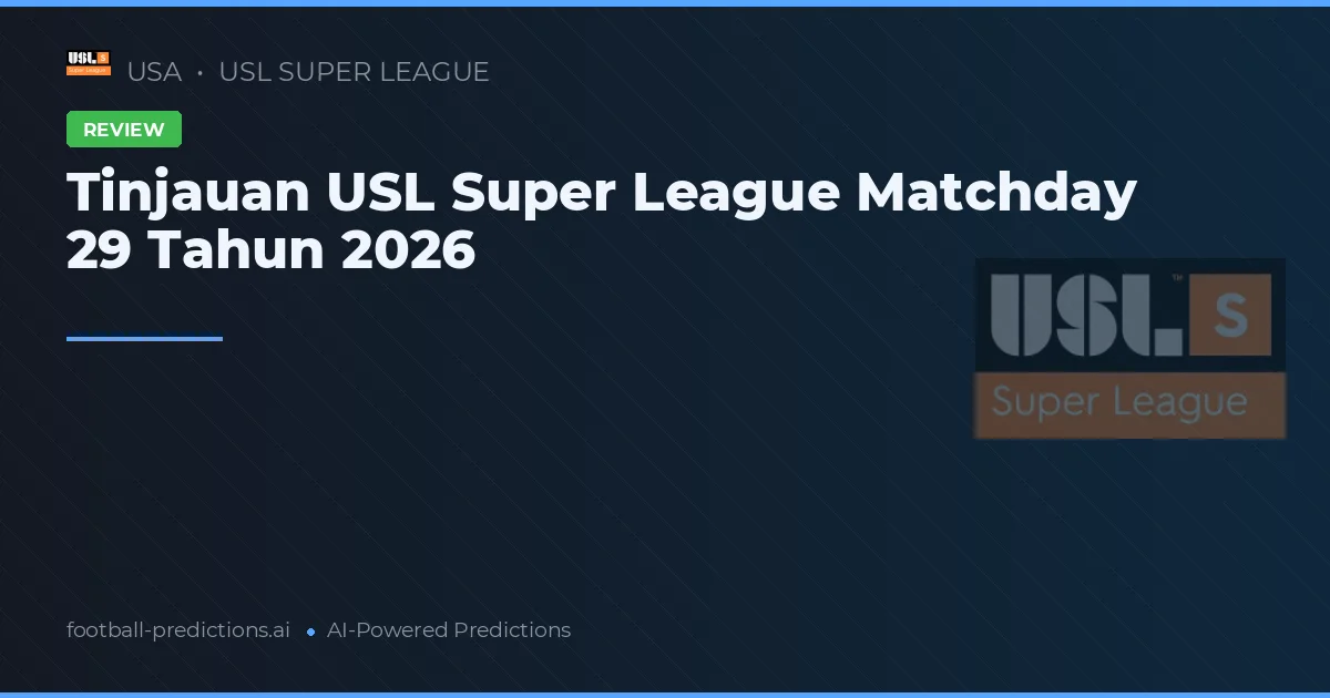 Tinjauan USL Super League Matchday 29 Tahun 2026