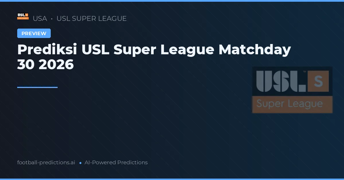 Prediksi USL Super League Matchday 30 2026