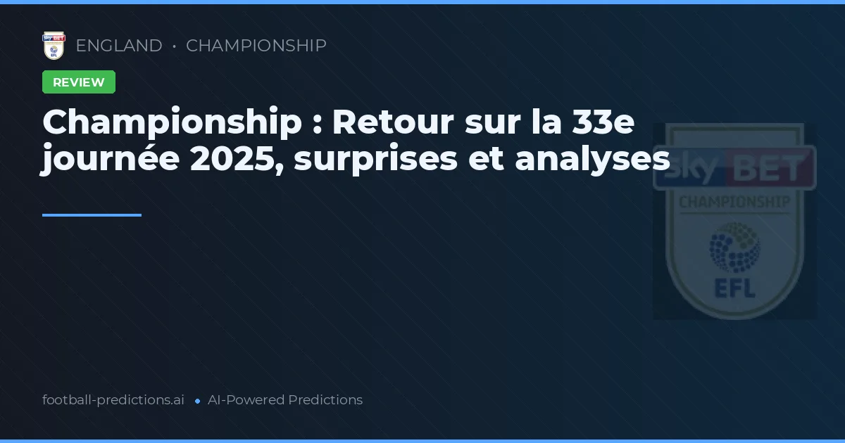Championship : Retour sur la 33e journée 2025, surprises et analyses