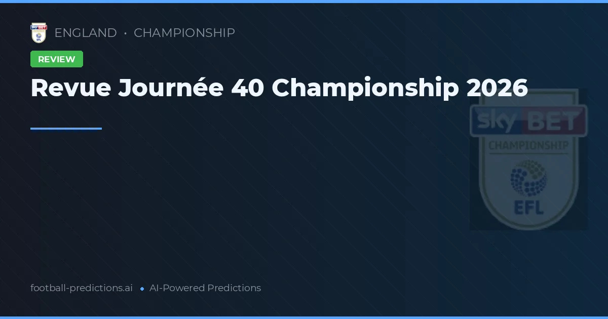 Revue Journée 40 Championship 2026