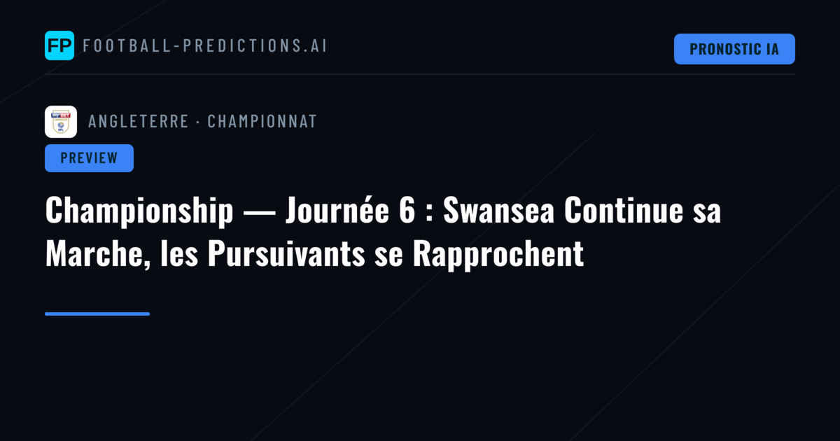 Championship — Journée 6 : Swansea Continue sa Marche, les Pursuivants se Rapprochent