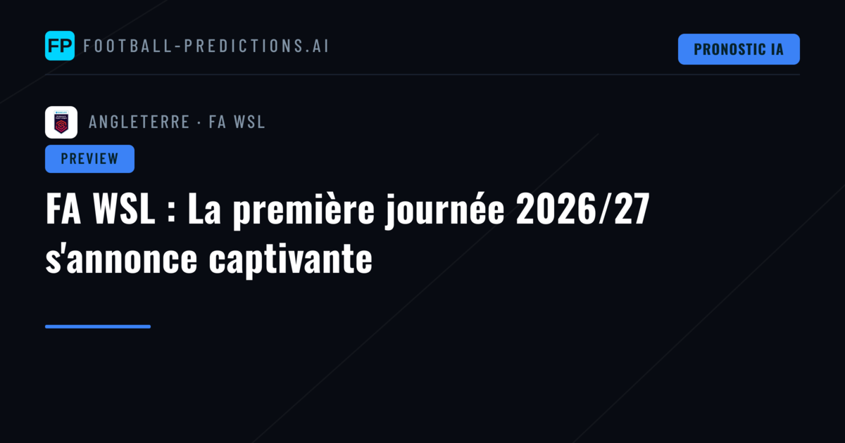 FA WSL : La première journée 2026/27 s'annonce captivante