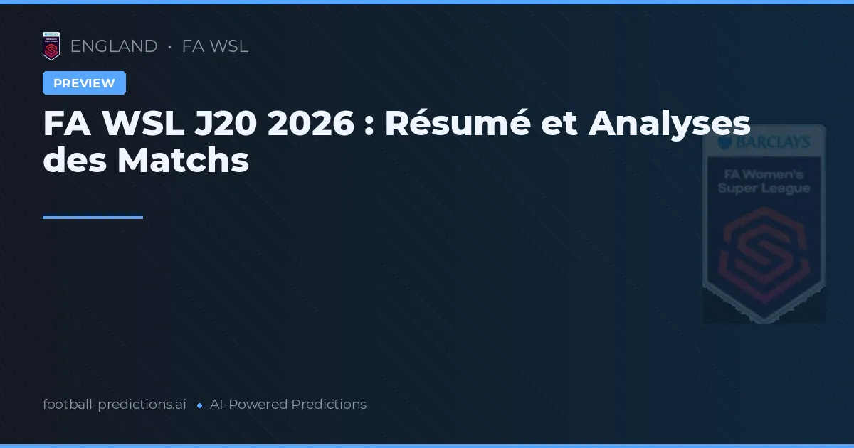 FA WSL J20 2026 : Résumé et Analyses des Matchs