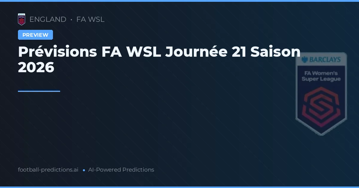 Prévisions FA WSL Journée 21 Saison 2026