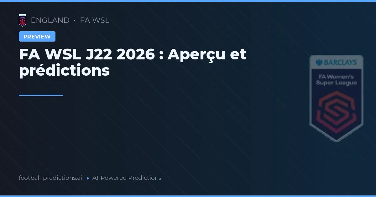 FA WSL J22 2026 : Aperçu et prédictions