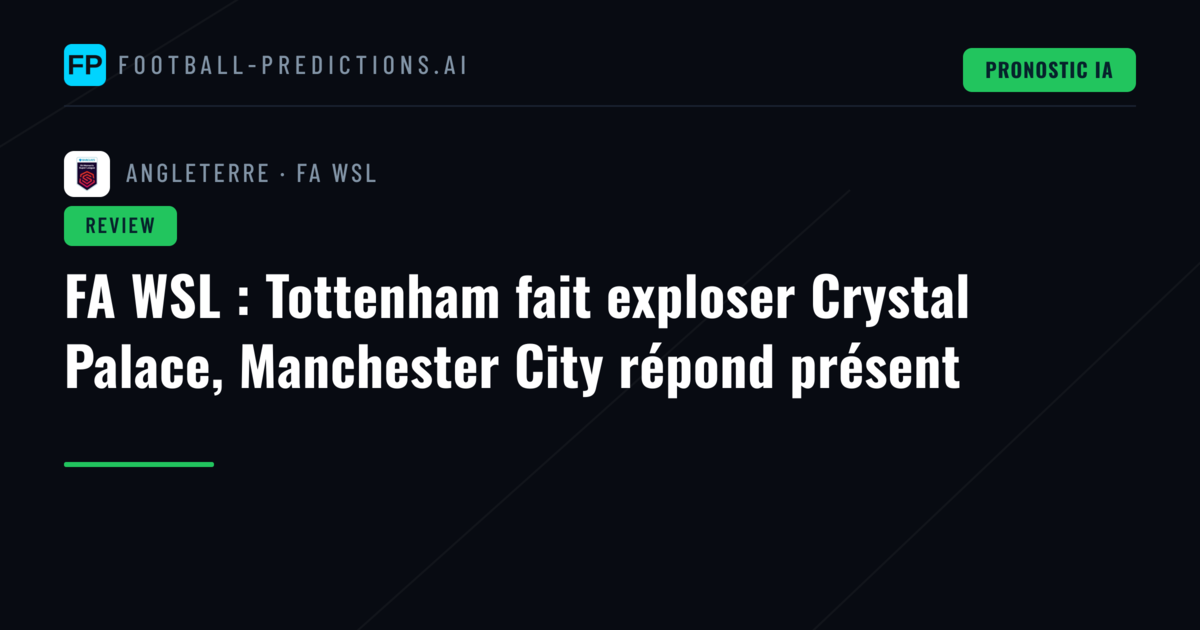 FA WSL : Tottenham fait exploser Crystal Palace, Manchester City répond présent