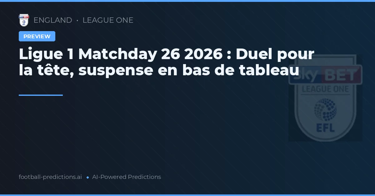 Ligue 1 Matchday 26 2026 : Duel pour la tête, suspense en bas de tableau