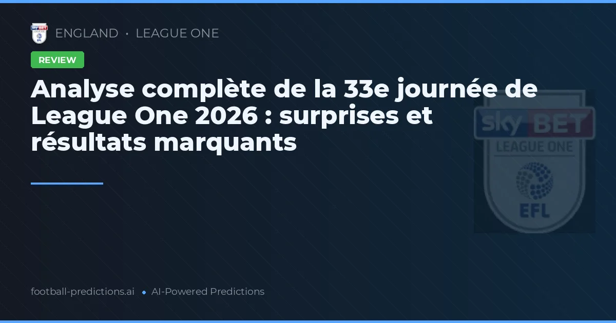 Analyse complète de la 33e journée de League One 2026 : surprises et résultats marquants