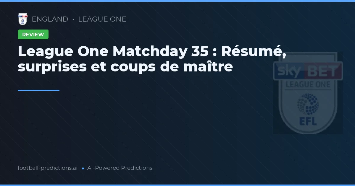 League One Matchday 35 : Résumé, surprises et coups de maître