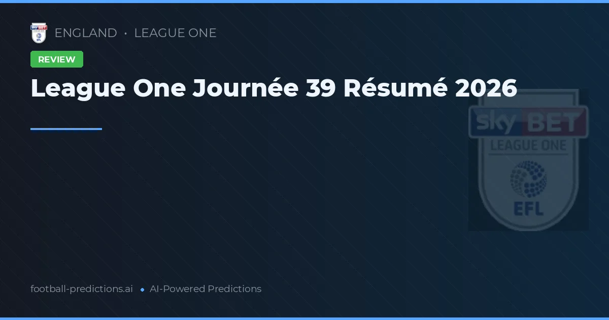 League One Journée 39 Résumé 2026