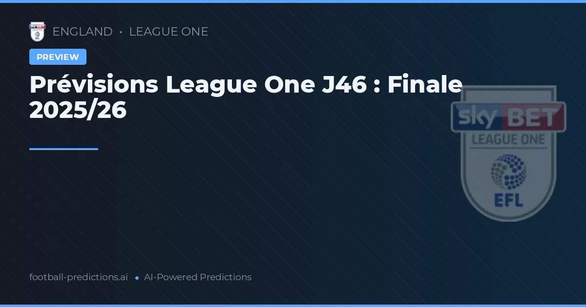 Prévisions League One J46 : Finale 2025/26