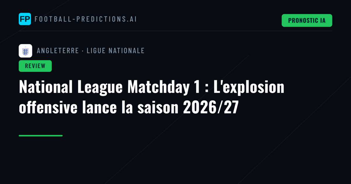 National League Matchday 1 : L'explosion offensive lance la saison 2026/27