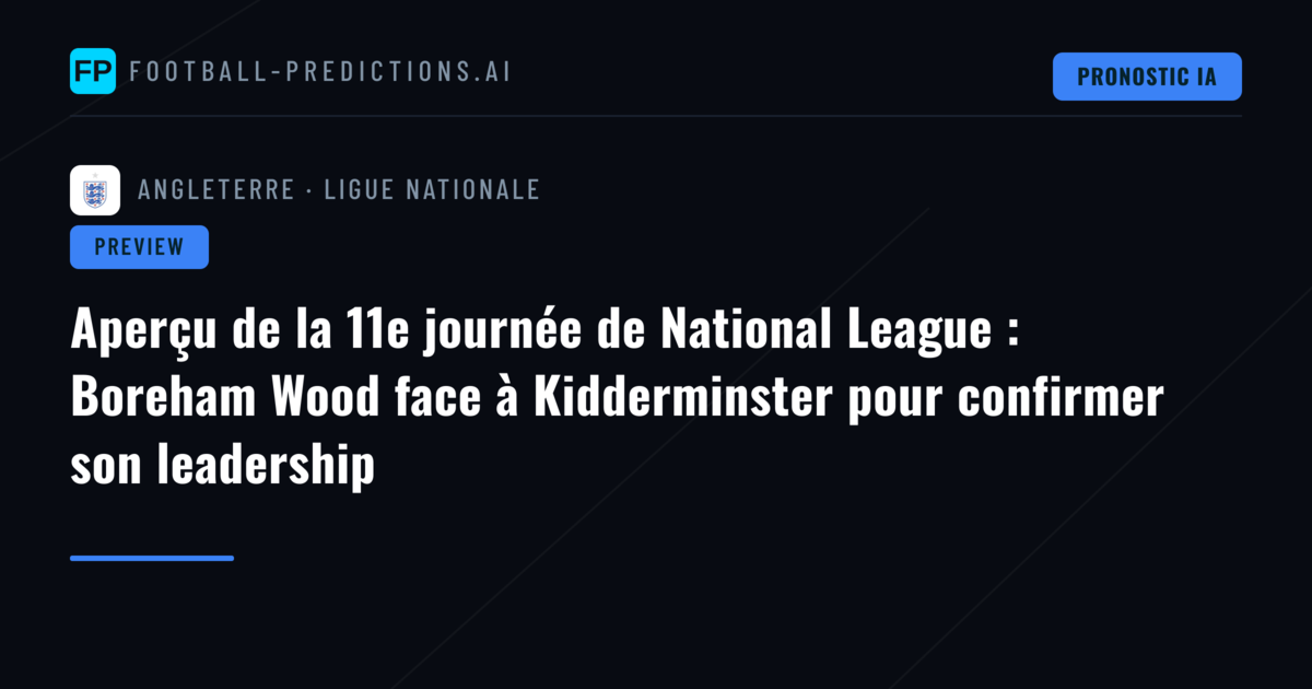 Aperçu de la 11e journée de National League : Boreham Wood face à Kidderminster pour confirmer son leadership