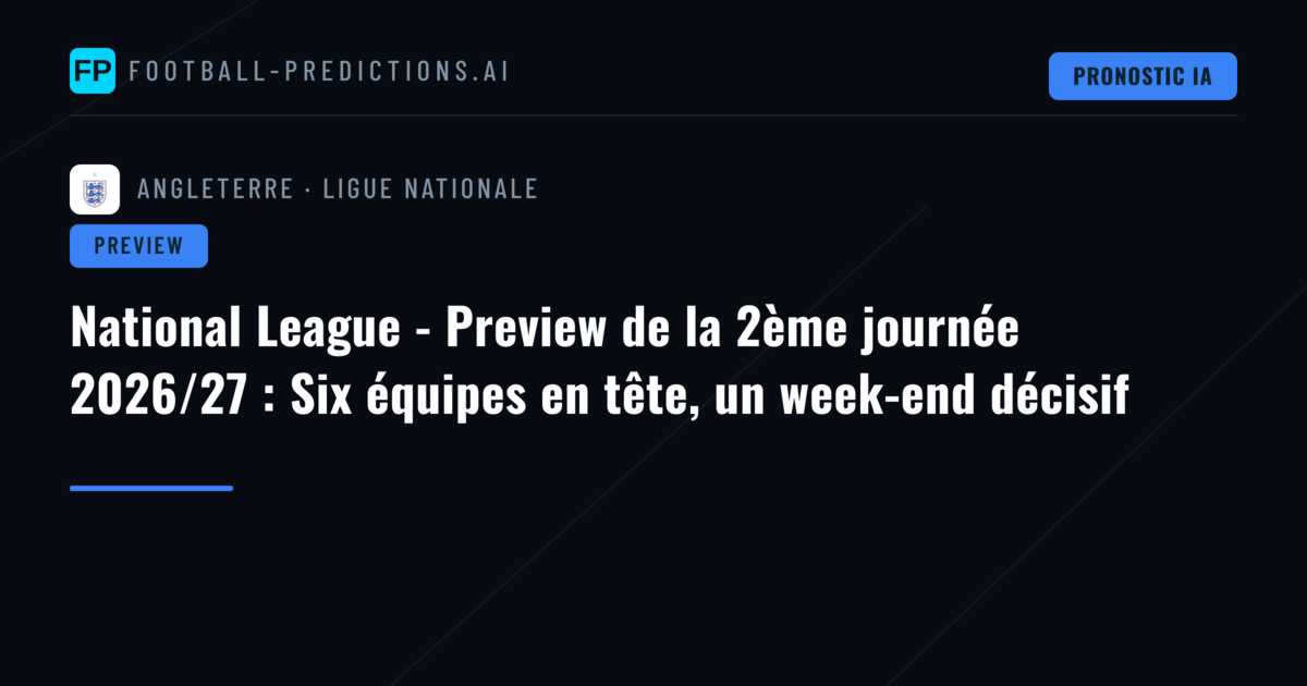 National League - Preview de la 2ème journée 2026/27 : Six équipes en tête, un week-end décisif