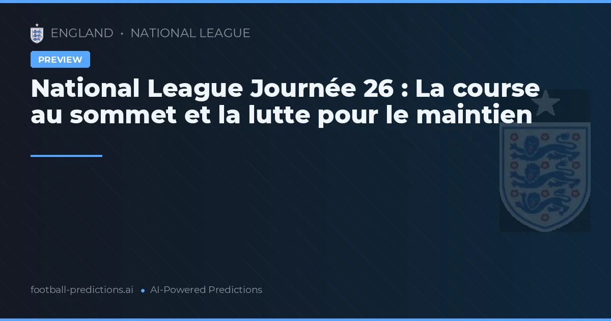 National League Journée 26 : La course au sommet et la lutte pour le maintien