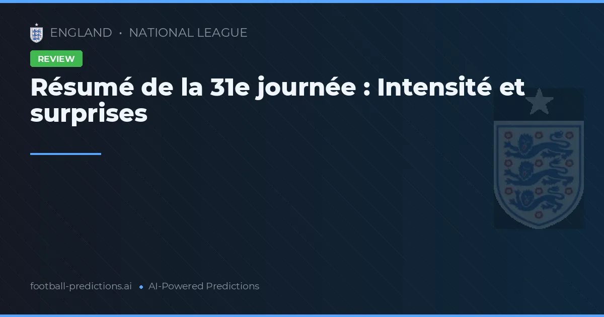 Résumé de la 31e journée : Intensité et surprises