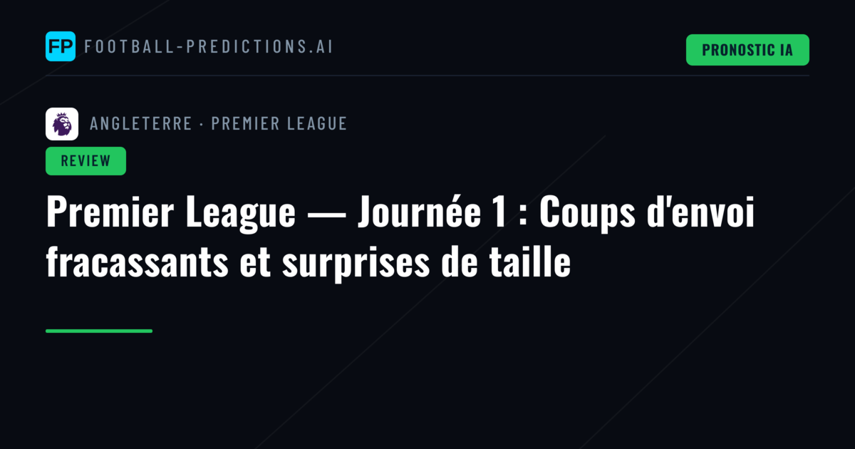 Premier League — Journée 1 : Coups d'envoi fracassants et surprises de taille