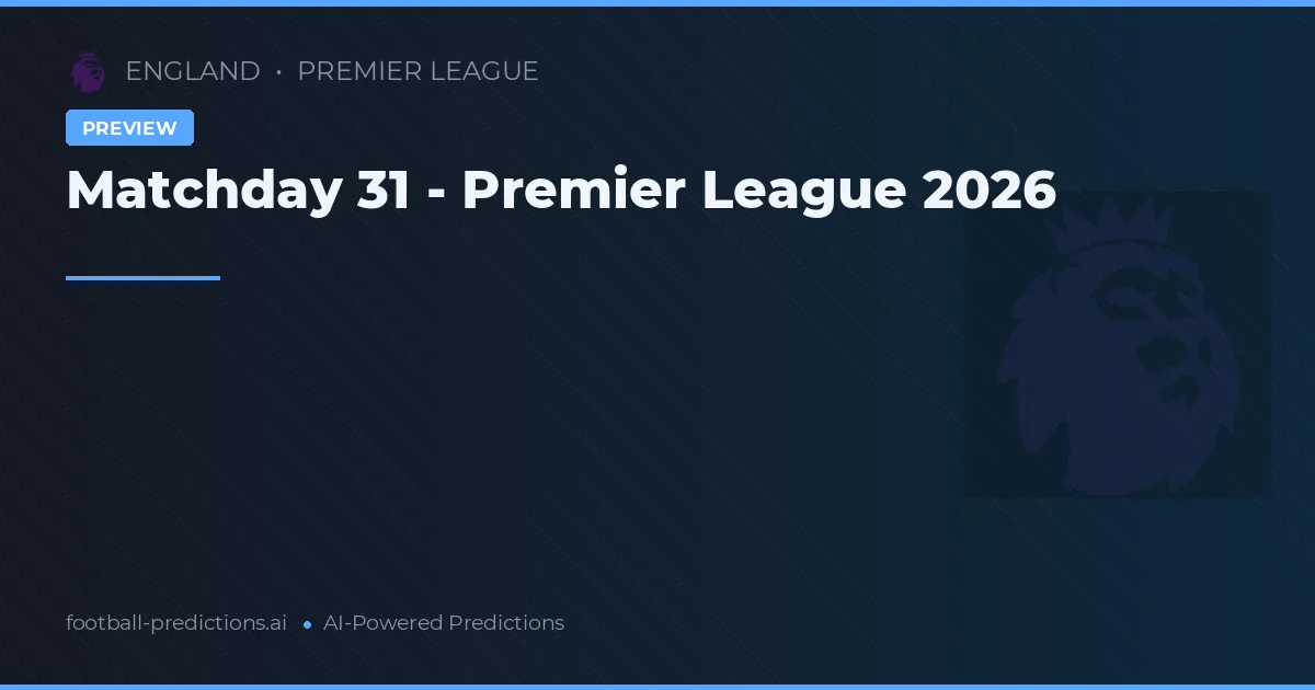 Matchday 31 - Premier League 2026