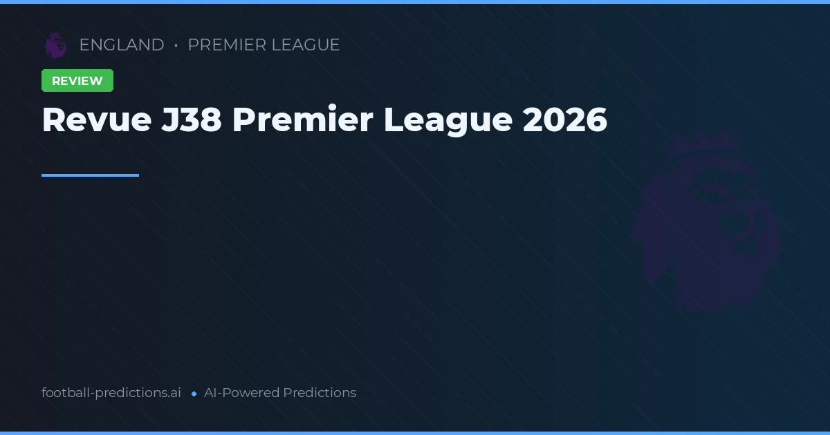 Revue J38 Premier League 2026