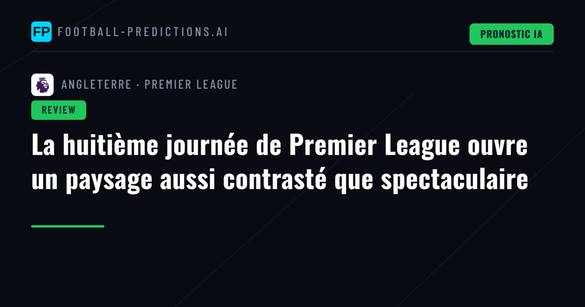 La huitième journée de Premier League ouvre un paysage aussi contrasté que spectaculaire