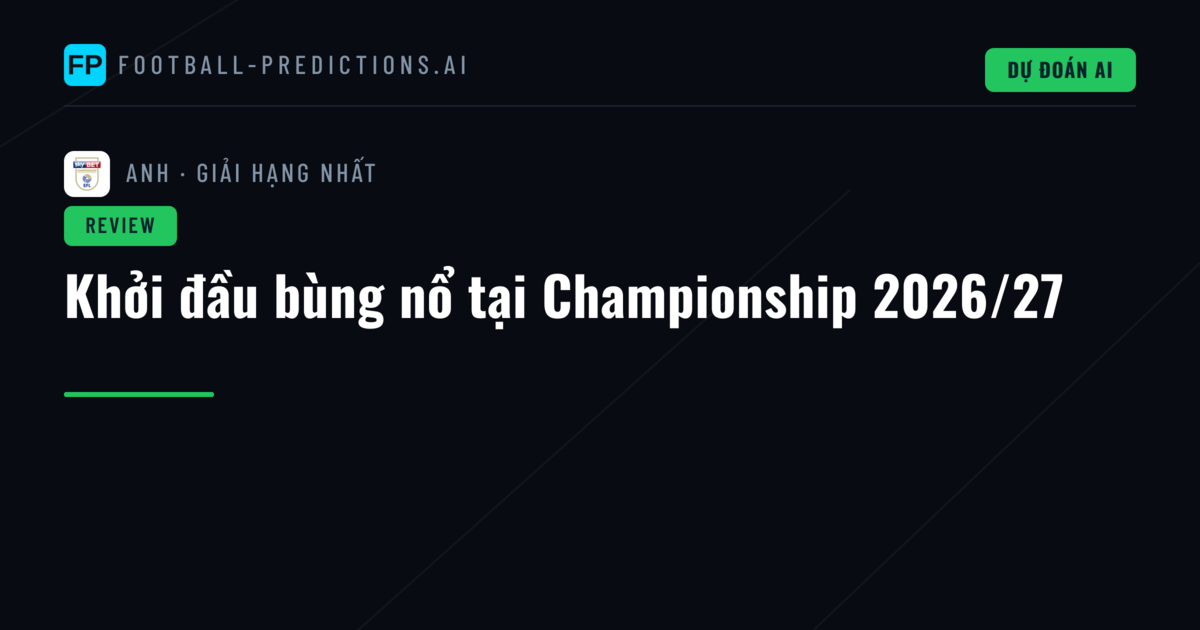 Khởi đầu bùng nổ tại Championship 2026/27