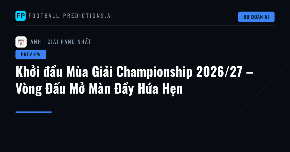 Khởi đầu Mùa Giải Championship 2026/27 – Vòng Đấu Mở Màn Đầy Hứa Hẹn