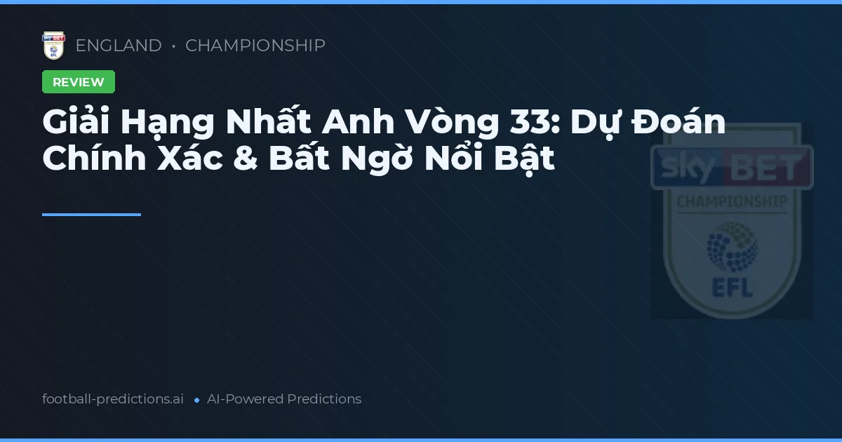 Giải Hạng Nhất Anh Vòng 33: Dự Đoán Chính Xác & Bất Ngờ Nổi Bật