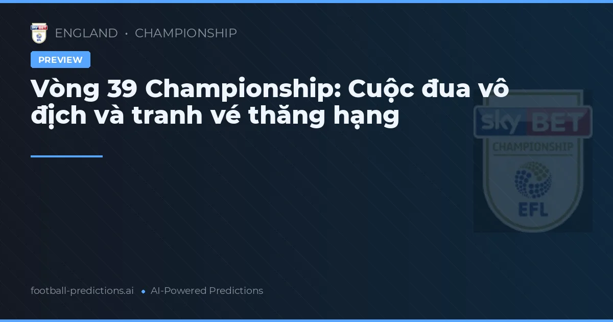 Vòng 39 Championship: Cuộc đua vô địch và tranh vé thăng hạng