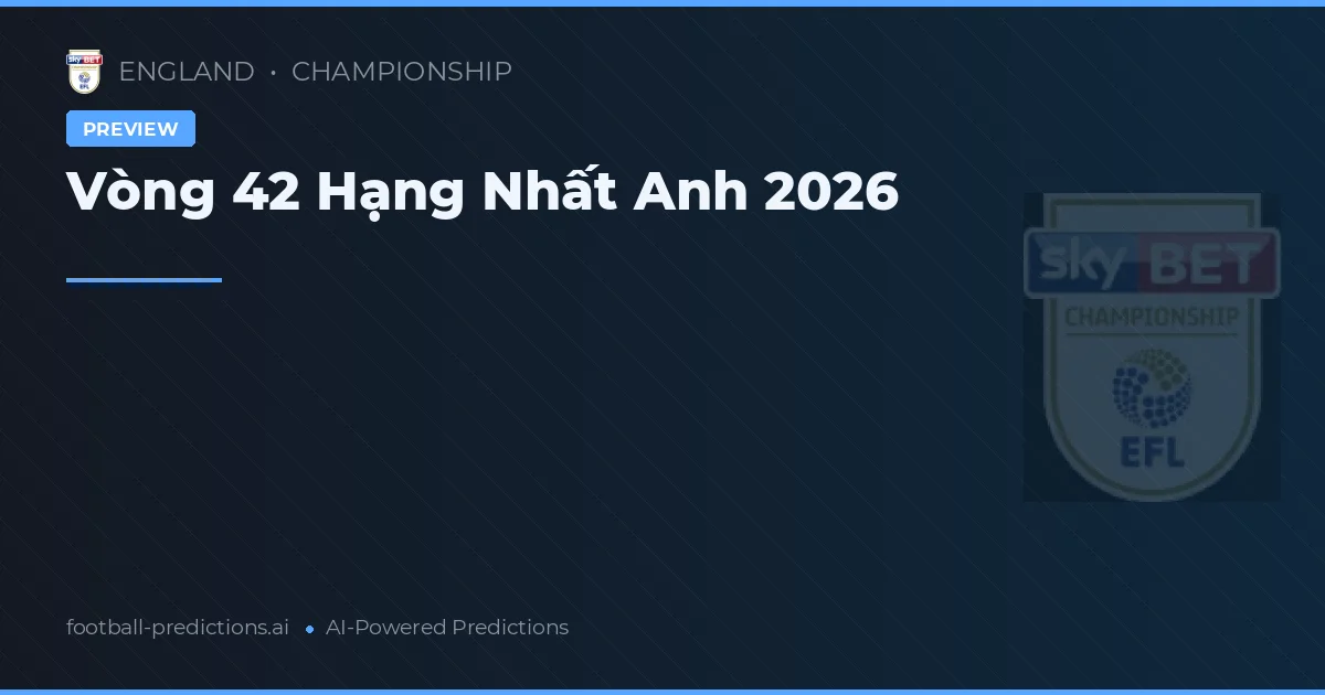 Vòng 42 Hạng Nhất Anh 2026