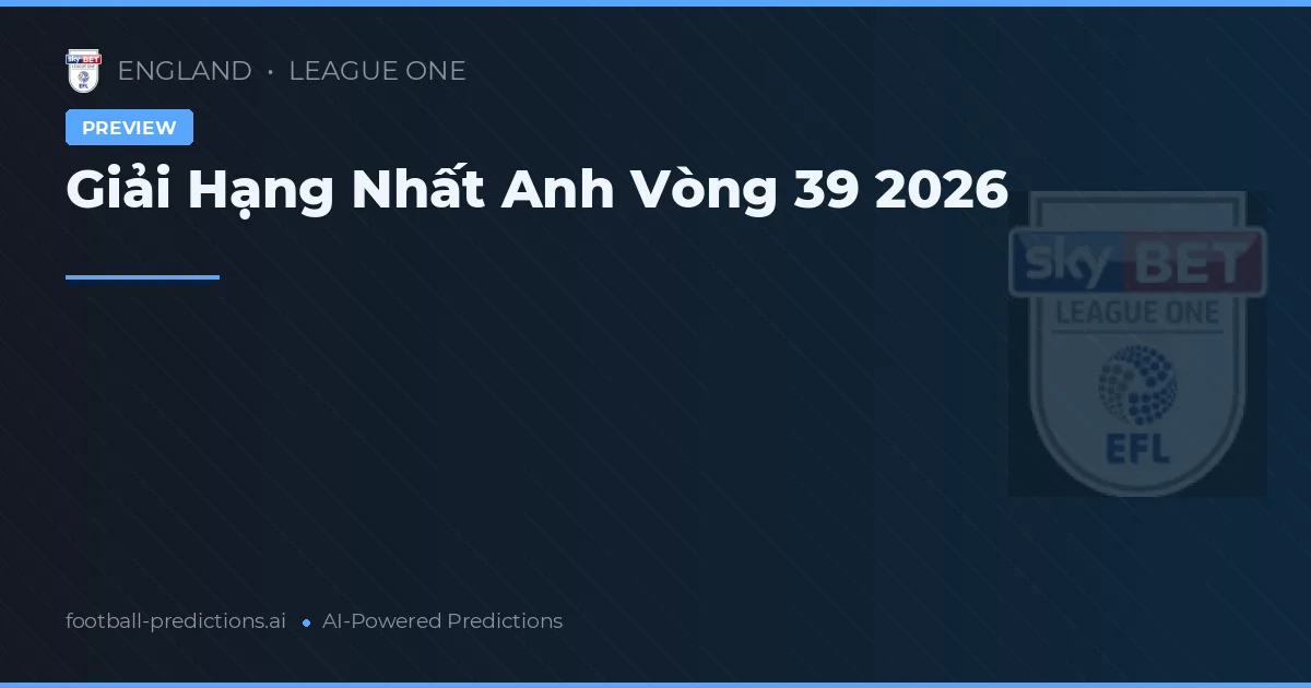 Giải Hạng Nhất Anh Vòng 39 2026
