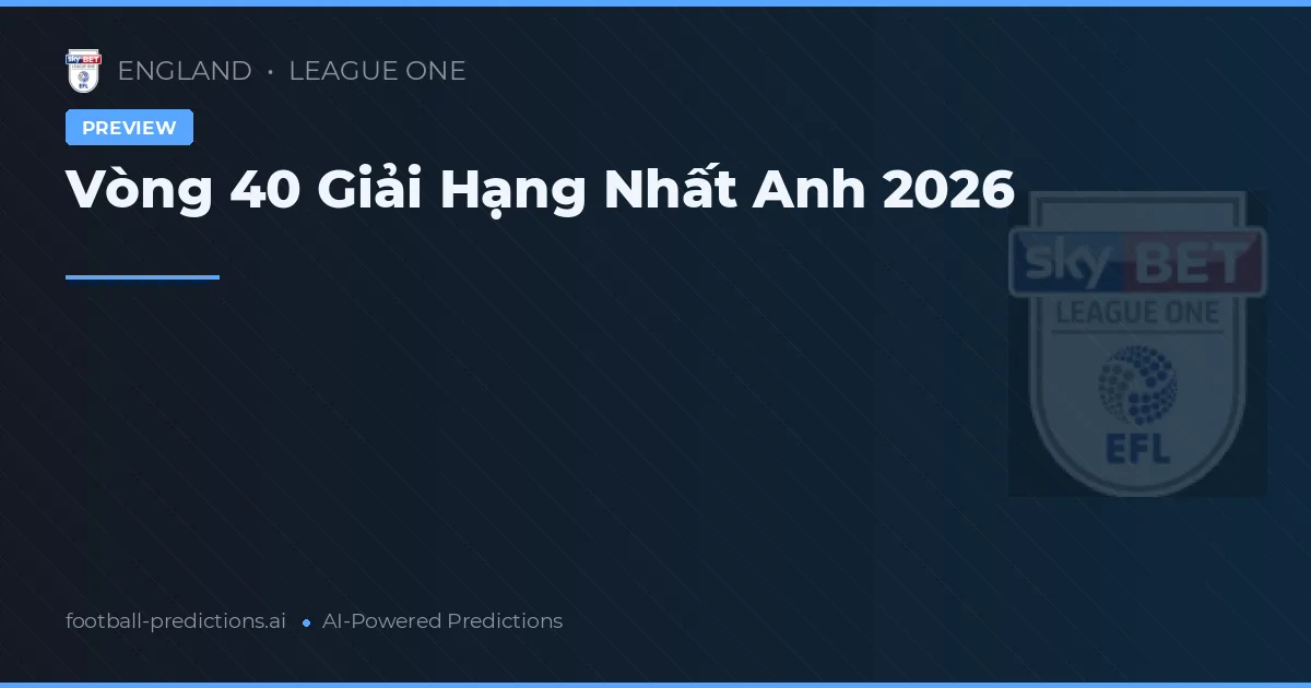 Vòng 40 Giải Hạng Nhất Anh 2026